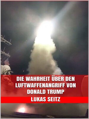 cover image of Die Wahrheit über den Luftwaffenangriff von Donald Trump